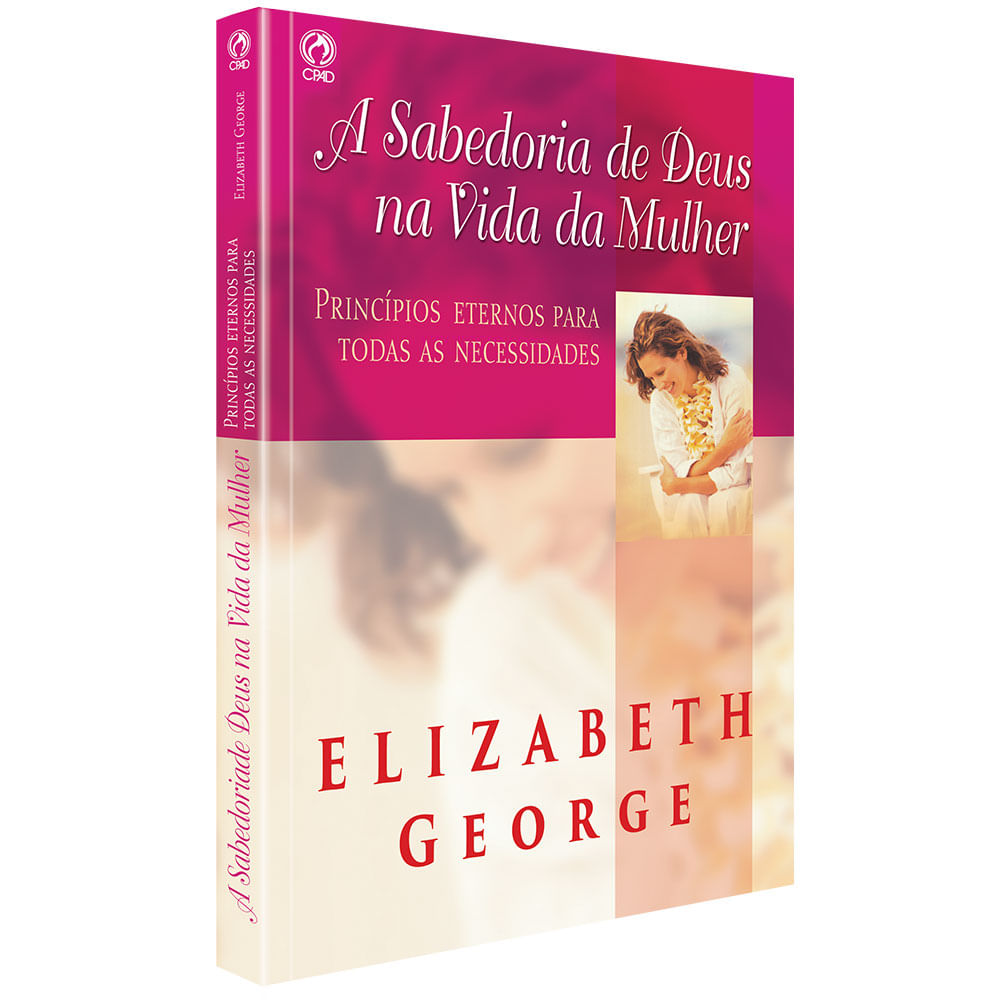 A Sabedoria de Deus na Vida da Mulher - Elizabeth George - CPAD - CPAD
